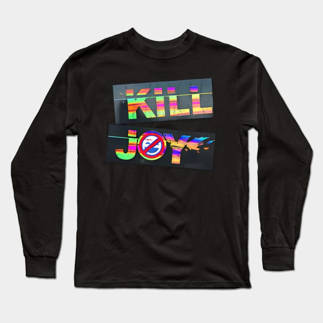 Kill Joy Long Sleeve T-Shirt by WE BOUGHT ZOO